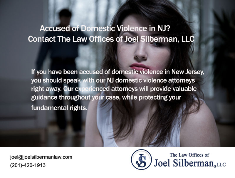 Accused of Domestic Violence in NJ? Contact The Law Offices of Joel Silberman, LLC