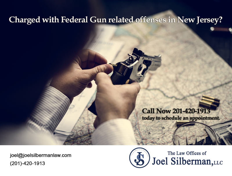 Charged with Federal Gun related offenses in New Jersey?